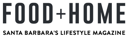 Food + Home Magazine, Santa Barbara Lifestyle